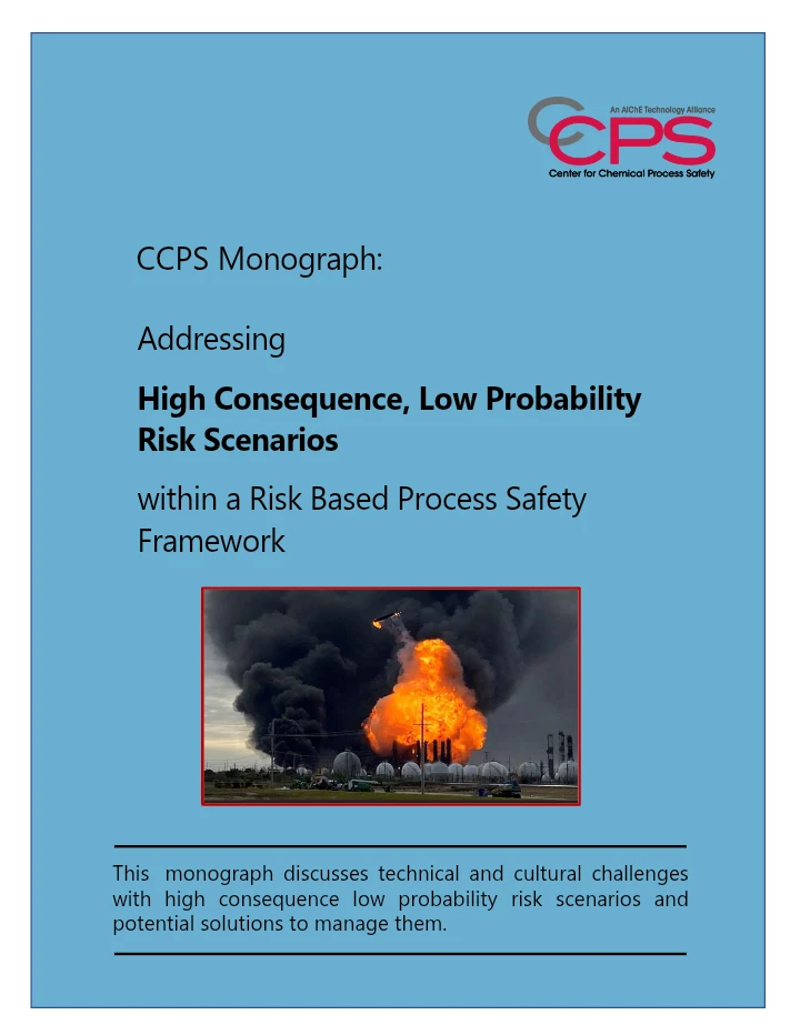 CCPS Monograph: Addressing High Consequence, Low Probability Risk Scenarios within a Risk Based Process Safety Framework